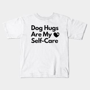 Dog Hugs Are My Self Care Kids T-Shirt